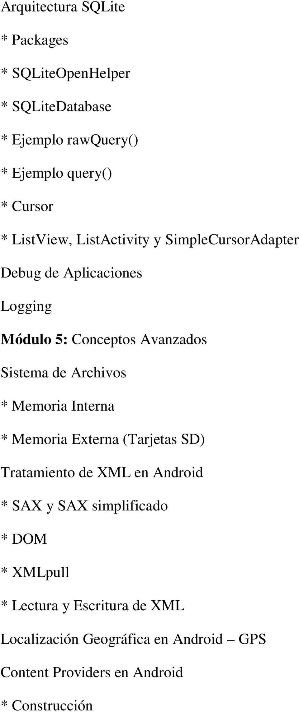 Archivos * Memoria Interna * Memoria Externa (Tarjetas SD) Tratamiento de XML en Android * SAX y SAX simplificado *