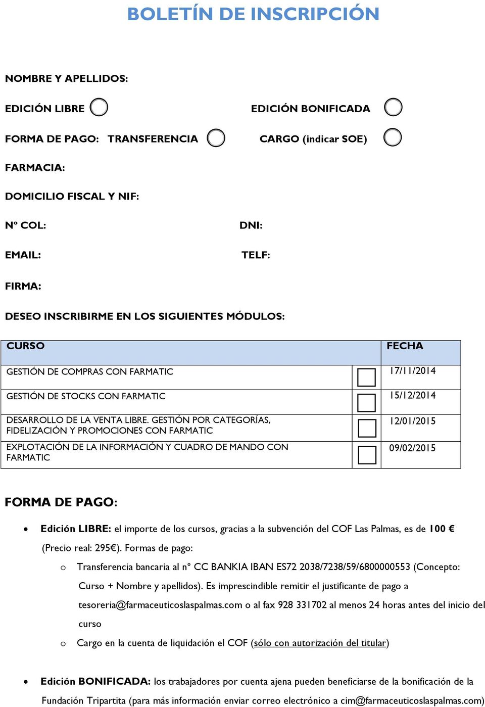 LIBRE: el importe de los cursos, gracias a la subvención del COF Las Palmas, es de 100 (Precio real: 295 ).