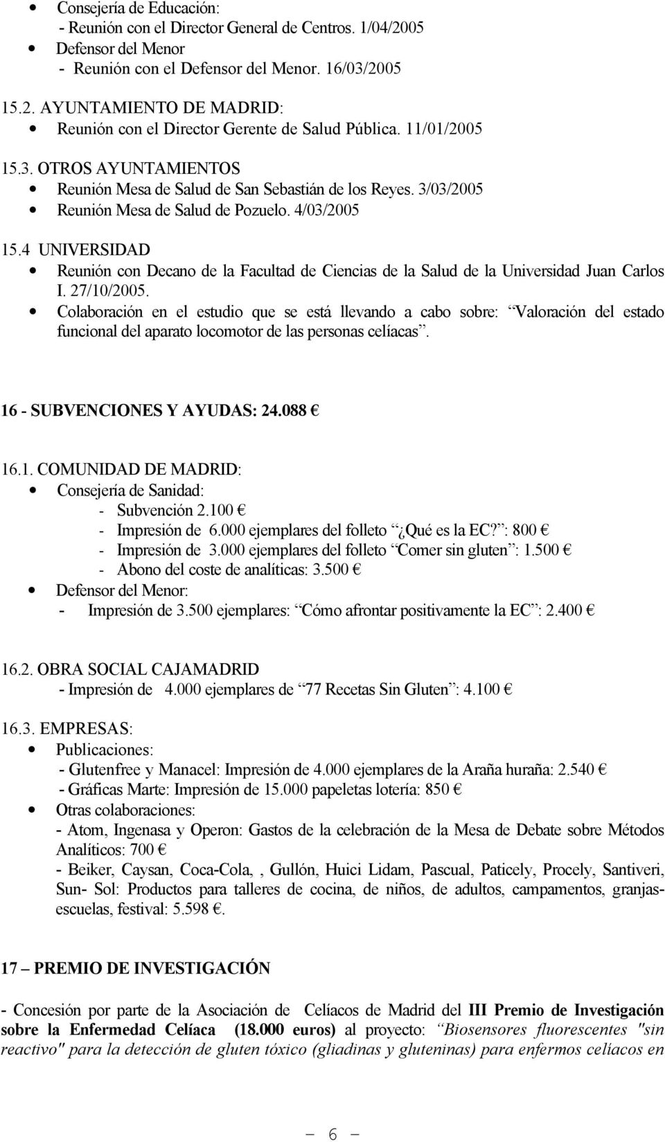 4 UNIVERSIDAD Reunión con Decano de la Facultad de Ciencias de la Salud de la Universidad Juan Carlos I. 27/10/2005.
