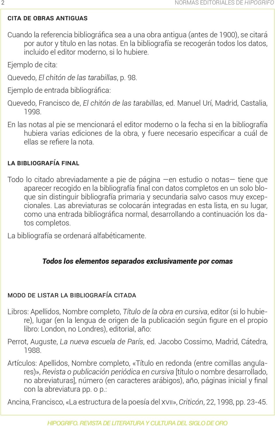 Ejemplo de entrada bibliográfica: Quevedo, Francisco de, El chitón de las tarabillas, ed. Manuel Urí, Madrid, Castalia, 1998.