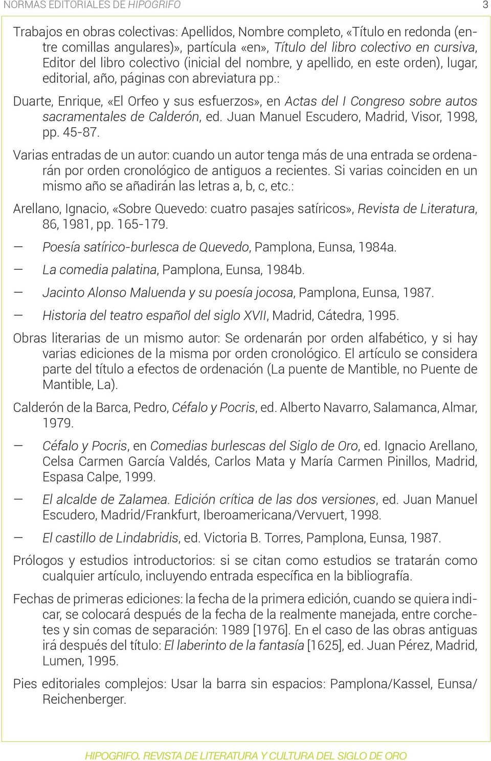 : Duarte, Enrique, «El Orfeo y sus esfuerzos», en Actas del I Congreso sobre autos sacramentales de Calderón, ed. Juan Manuel Escudero, Madrid, Visor, 1998, pp. 45-87.