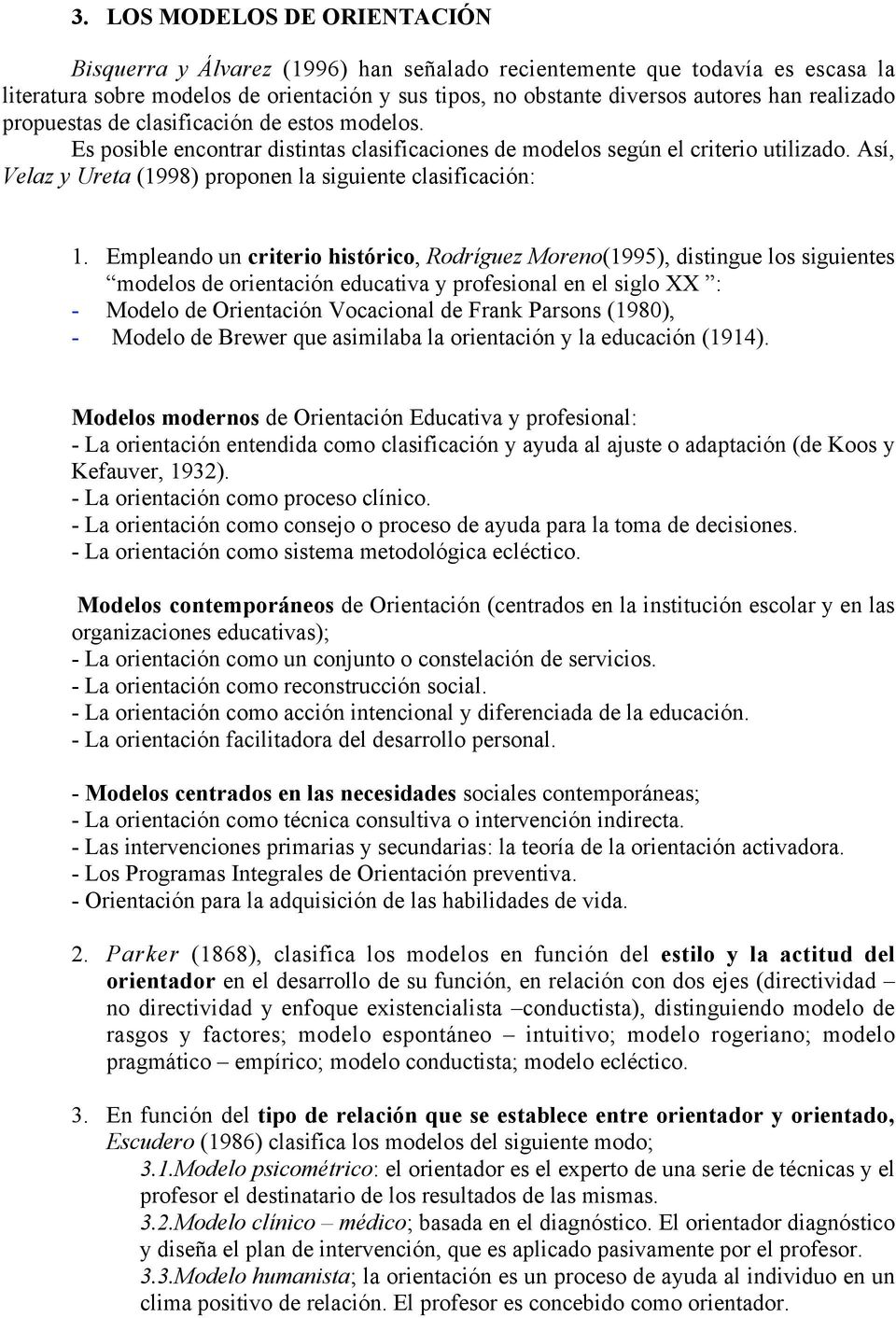Así, Velaz y Ureta (1998) proponen la siguiente clasificación: 1.