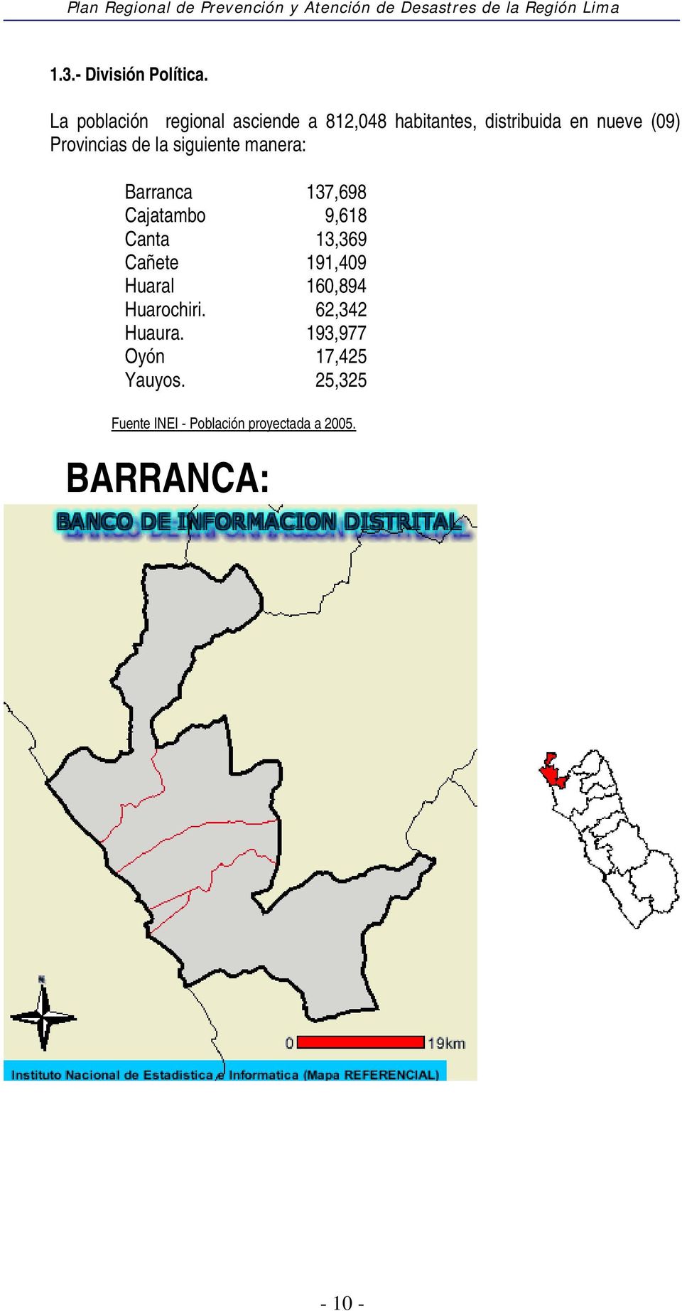 Provincias de la siguiente manera: Barranca 137,698 Cajatambo 9,618 Canta 13,369