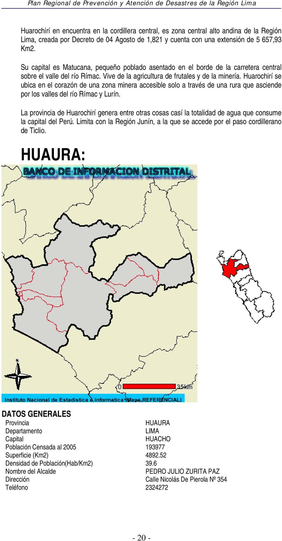 Huarochirí se ubica en el corazón de una zona minera accesible solo a través de una rura que asciende por los valles del río Rímac y Lurín.