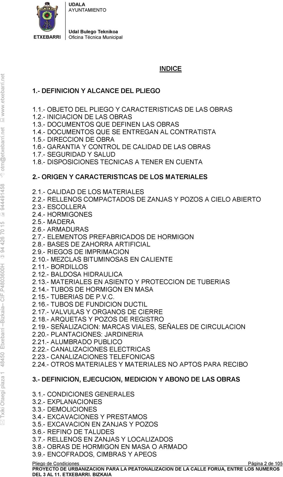 - ORIGEN Y CARACTERISTICAS DE LOS MATERIALES 2.1.- CALIDAD DE LOS MATERIALES 2.2.- RELLENOS COMPACTADOS DE ZANJAS Y POZOS A CIELO ABIERTO 2.3.- ESCOLLERA 2.4.- HORMIGONES 2.5.- MADERA 2.6.