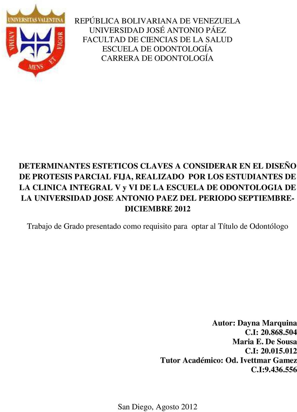 ESCUELA DE ODONTOLOGIA DE LA UNIVERSIDAD JOSE ANTONIO PAEZ DEL PERIODO SEPTIEMBRE- DICIEMBRE 2012 Trabajo de Grado presentado como requisito para optar
