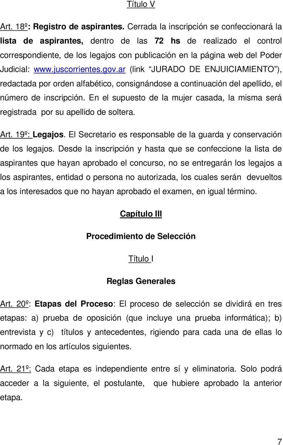 juscorrientes.gov.ar (link JURADO DE ENJUICIAMIENTO ), redactada por orden alfabético, consignándose a continuación del apellido, el número de inscripción.