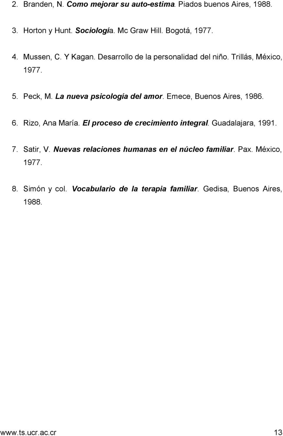 Emece, Buenos Aires, 1986. 6. Rizo, Ana María. El proceso de crecimiento integral. Guadalajara, 1991. 7. Satir, V.