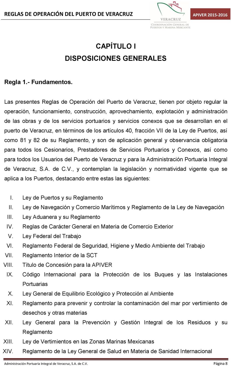 servicios portuarios y servicios conexos que se desarrollan en el puerto de Veracruz, en términos de los artículos 40, fracción VII de la Ley de Puertos, así como 81 y 82 de su Reglamento, y son de
