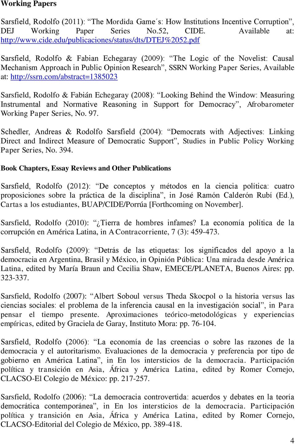 pdf Sarsfield, Rodolfo & Fabian Echegaray (2009): The Logic of the Novelist: Causal Mechanism Approach in Public Opinion Research, SSRN Working Paper Series, Available at: http://ssrn.