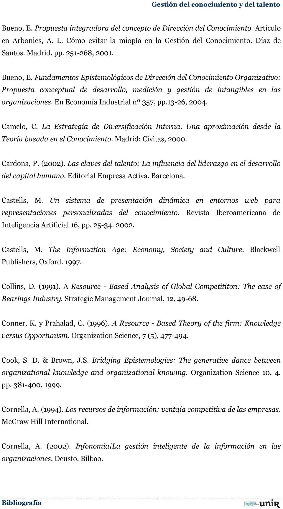 En Economía Industrial nº 357, pp.13-26, 2004. Camelo, C. La Estrategia de Diversificación Interna. Una aproximación desde la Teoría basada en el Conocimiento. Madrid: Civitas, 2000. Cardona, P.