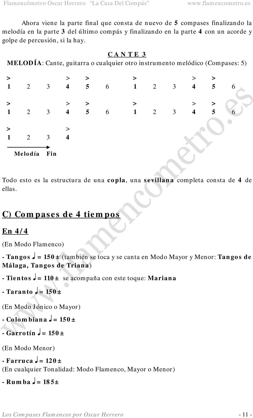 C) Compases de 4 tiempos En 4/4 (En Modo Flamenco) - Tangos q = 150± (también se toca y se canta en Modo Mayor y Menor: Tangos de Málaga, Tangos de Triana) - Tientos q = 110± se acompaña con este