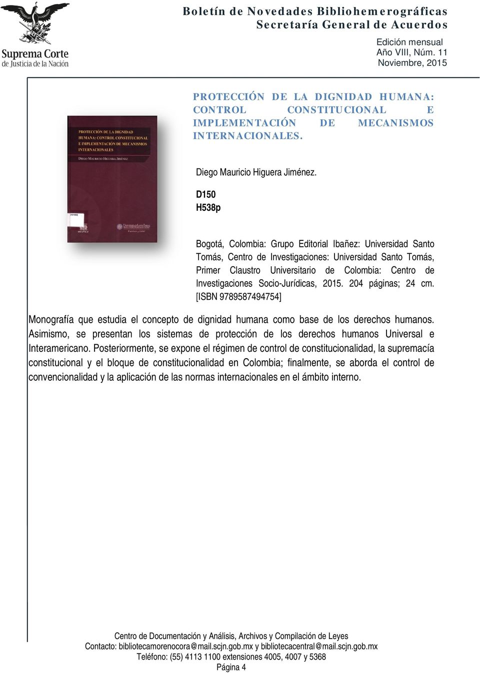 Socio-Jurídicas, 2015. 204 páginas; 24 cm. [ISBN 9789587494754] Monografía que estudia el concepto de dignidad humana como base de los derechos humanos.