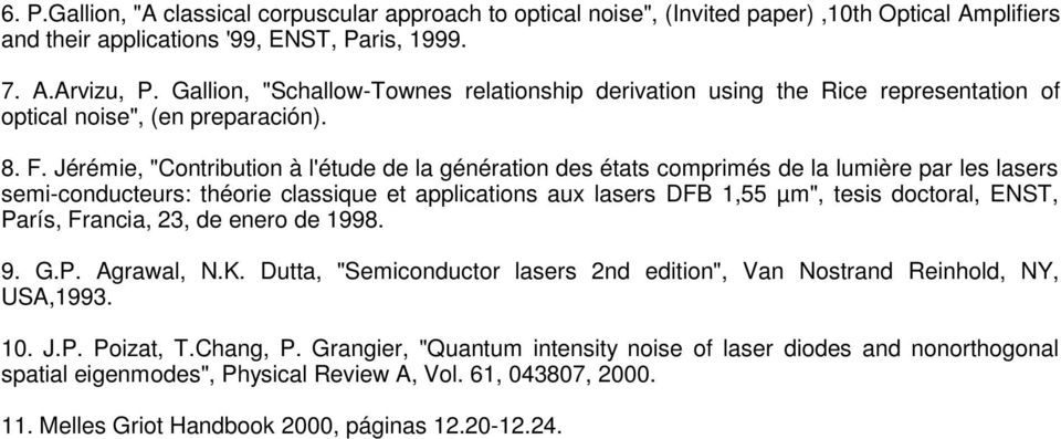 Jérémie, "Contribution à l'étude de la génération des états comprimés de la lumière par les lasers semi-conducteurs: théorie classique et applications aux lasers DFB 1,55 µm", tesis doctoral, ENST,