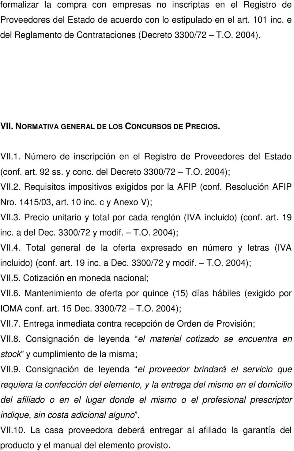 Resolución AFIP Nro. 1415/03, art. 10 inc. c y Anexo V); VII.3. Precio unitario y total por cada renglón (IVA incluido) (conf. art. 19 inc. a del Dec. 3300/72 y modif. T.O. 2004); VII.4. Total general de la oferta expresado en número y letras (IVA incluido) (conf.