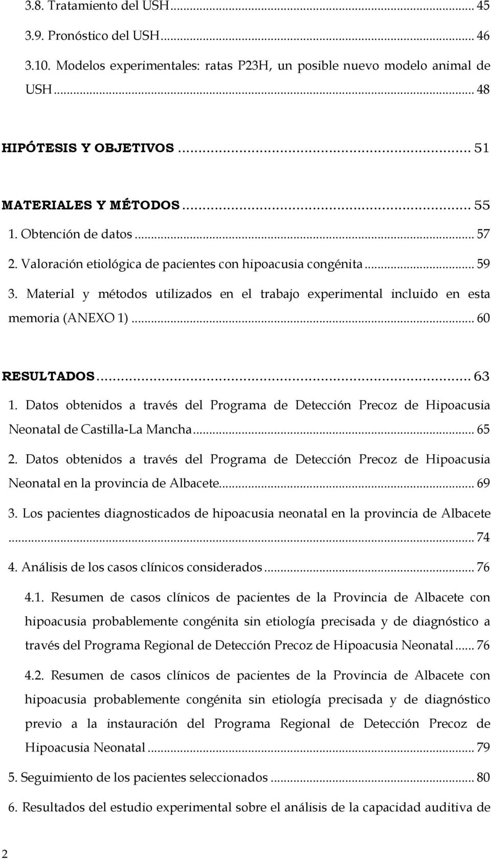 .. 60 RESULTADOS... 63 1. Datos obtenidos a través del Programa de Detección Precoz de Hipoacusia Neonatal de Castilla-La Mancha... 65 2.