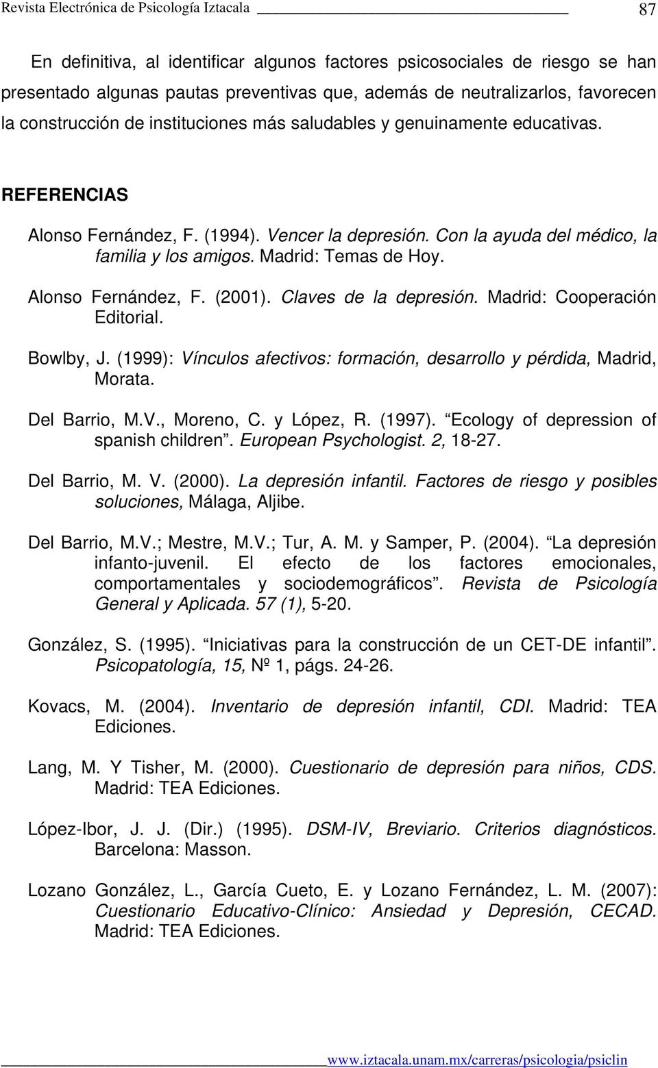 Madrid: Temas de Hoy. Alonso Fernández, F. (2001). Claves de la depresión. Madrid: Cooperación Editorial. Bowlby, J. (1999): Vínculos afectivos: formación, desarrollo y pérdida, Madrid, Morata.