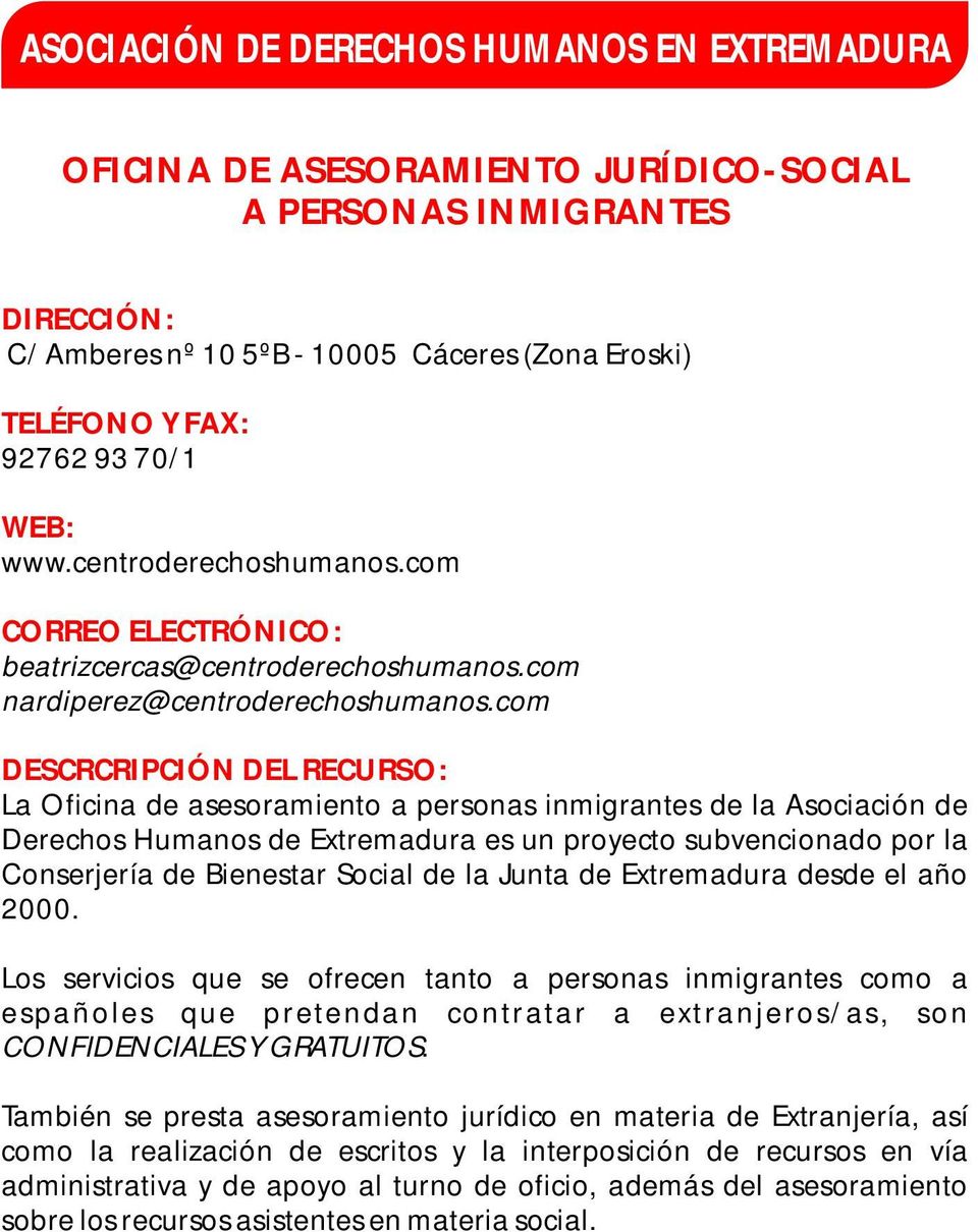 com DESCRCRIPCIÓN DEL RECURSO: La Oficina de asesoramiento a personas inmigrantes de la Asociación de Derechos Humanos de Extremadura es un proyecto subvencionado por la Conserjería de Bienestar