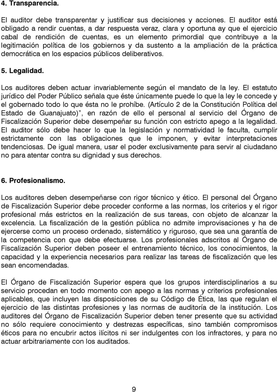 política de los gobiernos y da sustento a la ampliación de la práctica democrática en los espacios públicos deliberativos. 5. Legalidad.