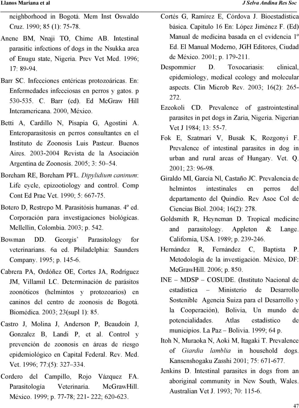 (Ed) Manual de medicina basada en el evidencia 1º Ed. El Manual Moderno, JGH Editores, Ciudad de México. 2001; p. 179-211. 17: 89-94. Despommier D.