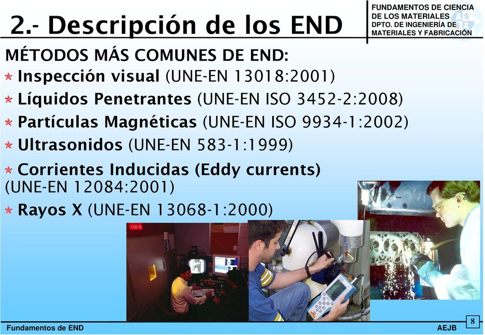 Magnéticas (UNE-EN ISO 9934-1:2002) Ultrasonidos (UNE-EN 583-1:1999)