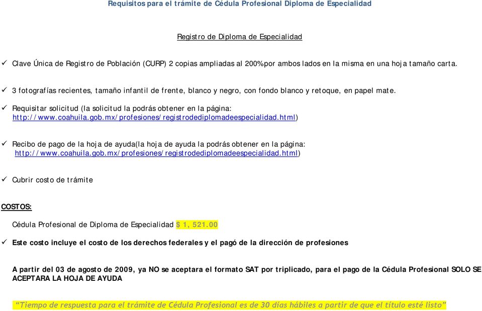 Requisitar solicitud (la solicitud la podrás obtener en la página: http://www.coahuila.gob.mx/profesiones/registrodediplomadeespecialidad.