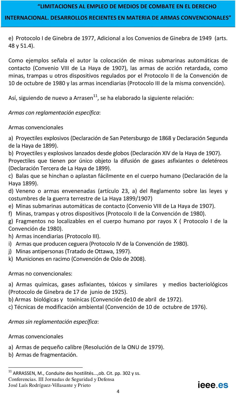 regulados por el Protocolo II de la Convención de 10 de octubre de 1980 y las armas incendiarias (Protocolo III de la misma convención).