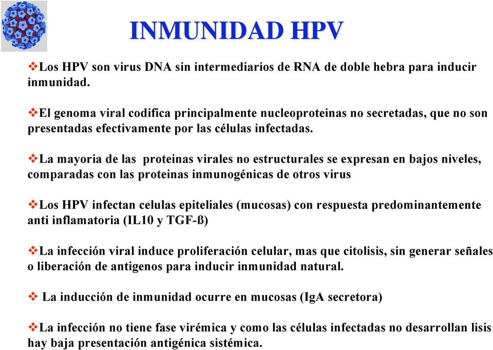 vla mayoria de las proteinas virales no estructurales se expresan en bajos niveles, comparadas con las proteinas inmunogénicas de otros virus vlos HPV infectan celulas epiteliales (mucosas) con