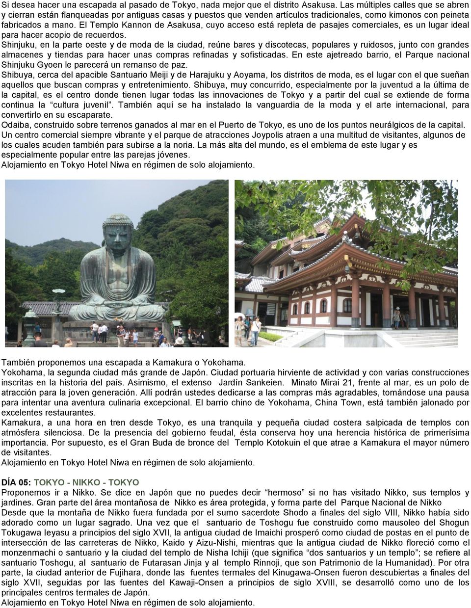 El Templo Kannon de Asakusa, cuyo acceso está repleta de pasajes comerciales, es un lugar ideal para hacer acopio de recuerdos.