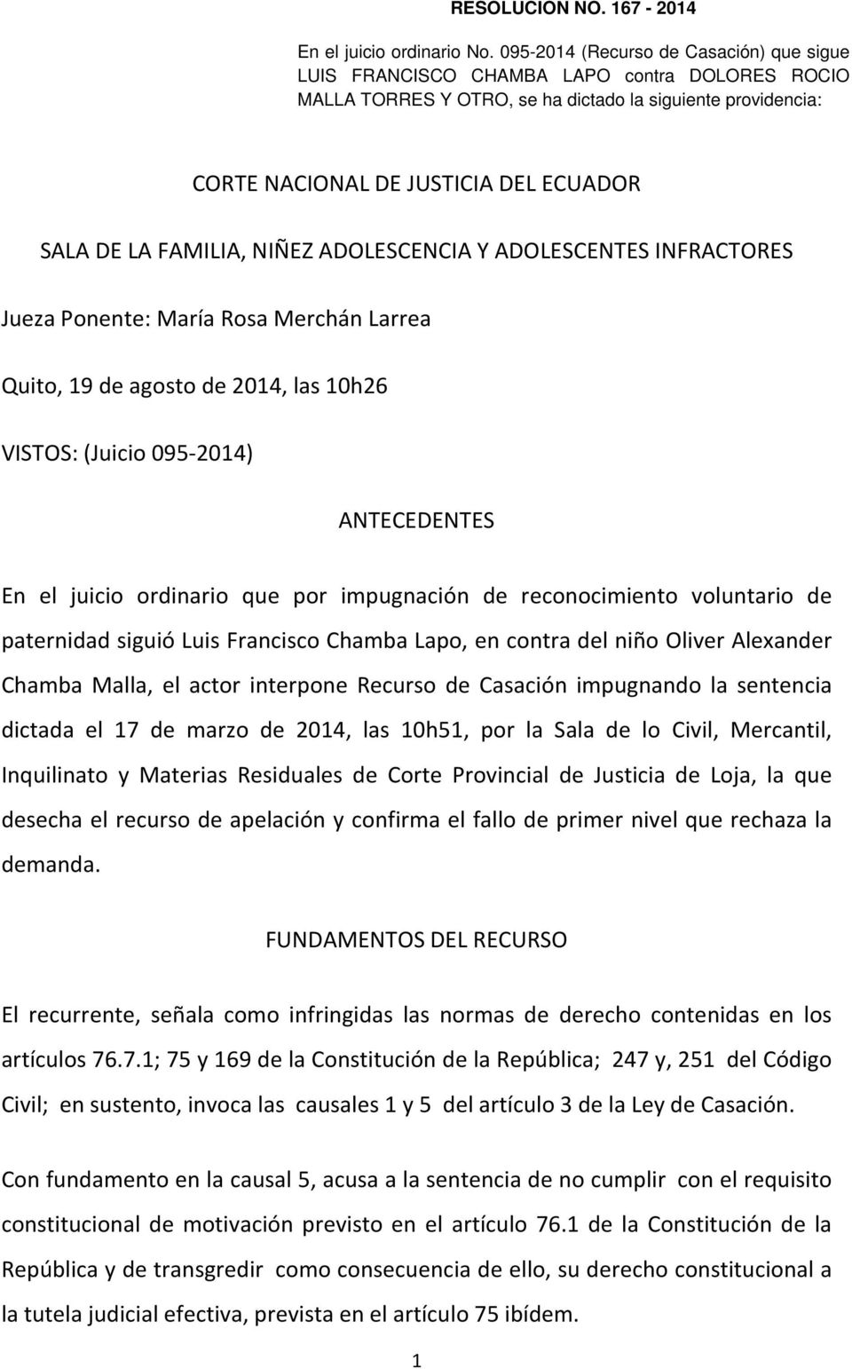 FAMILIA, NIÑEZ ADOLESCENCIA Y ADOLESCENTES INFRACTORES Jueza Ponente: María Rosa Merchán Larrea Quito, 19 de agosto de 2014, las 10h26 VISTOS: (Juicio 095-2014) ANTECEDENTES En el juicio ordinario