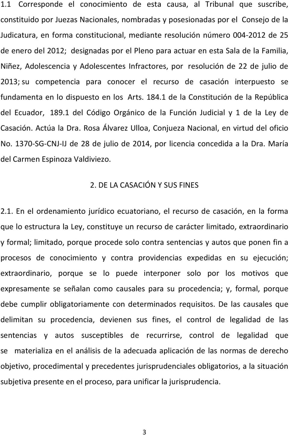2013; su competencia para conocer el recurso de casación interpuesto se fundamenta en lo dispuesto en los Arts. 184.1 de la Constitución de la República del Ecuador, 189.