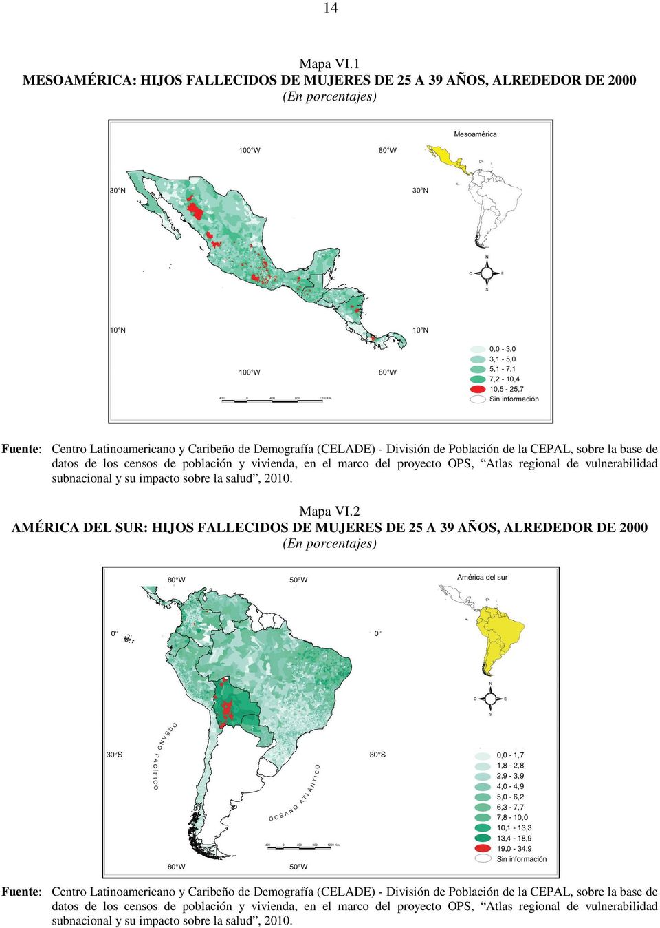 información Fuente: Centro Latinoamericano y Caribeño de Demografía (CELADE) - División de Población de la CEPAL, sobre la base de datos de los censos de población y vivienda, en el marco del