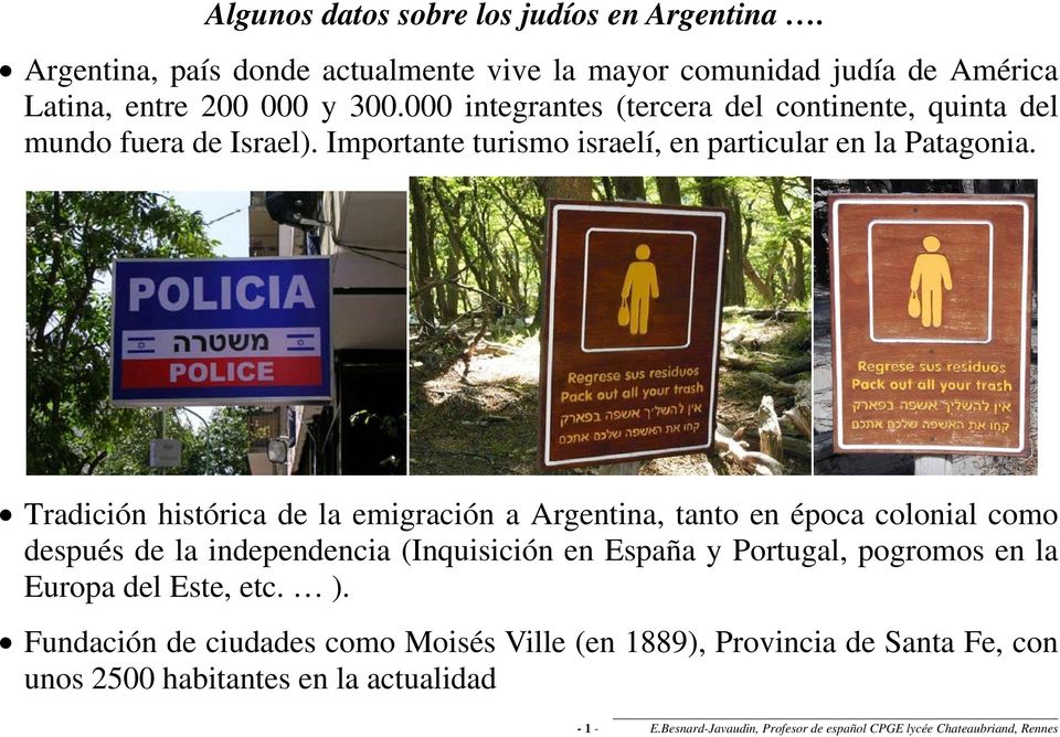 Tradición histórica de la emigración a Argentina, tanto en época colonial como después de la independencia (Inquisición en España y Portugal, pogromos en la Europa