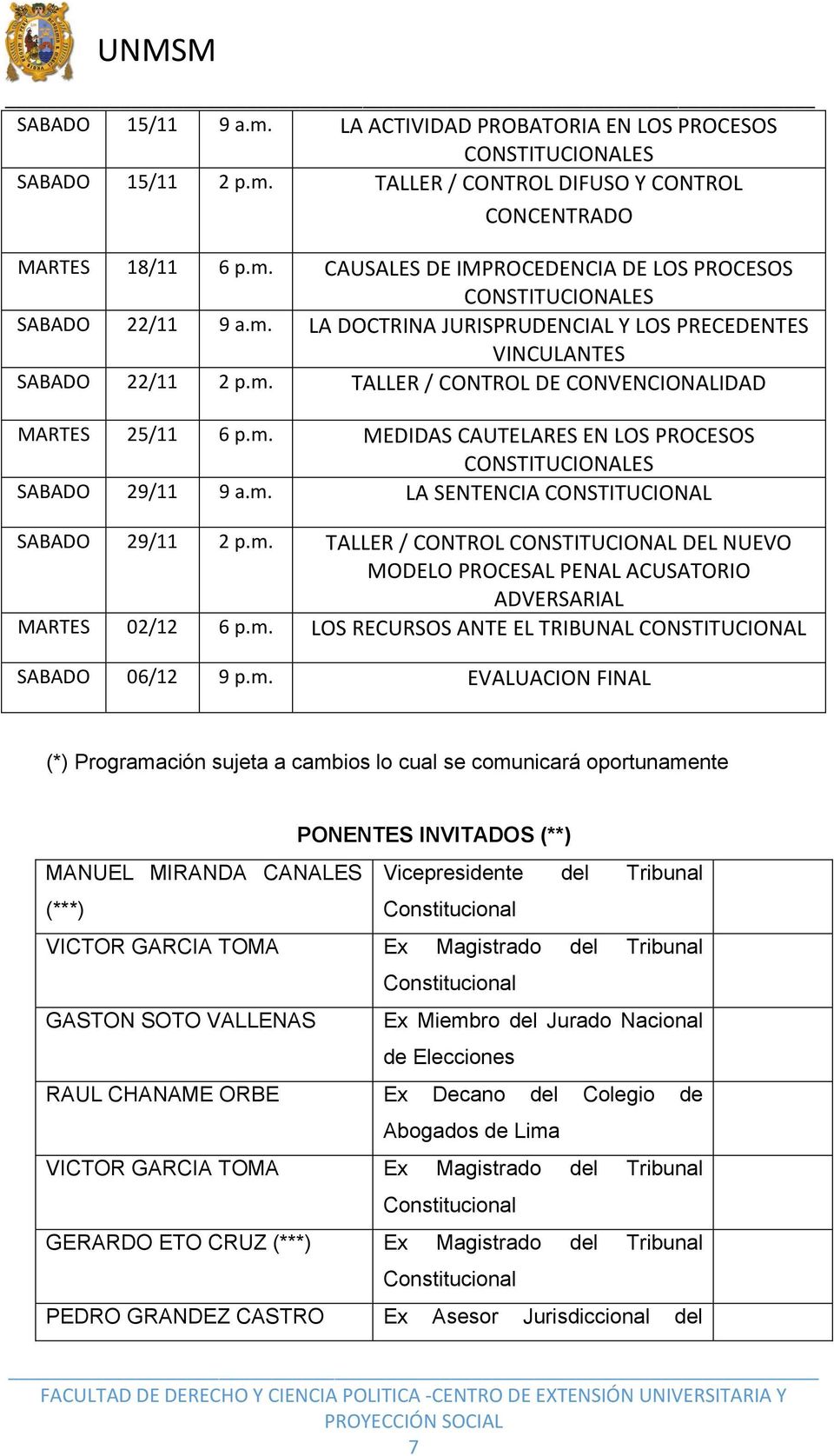 m. LA SENTENCIA CONSTITUCIONAL SABADO 29/11 2 p.m. TALLER / CONTROL CONSTITUCIONAL DEL NUEVO MODELO PROCESAL PENAL ACUSATORIO ADVERSARIAL MARTES 02/12 6 p.m. LOS RECURSOS ANTE EL TRIBUNAL CONSTITUCIONAL SABADO 06/12 9 p.