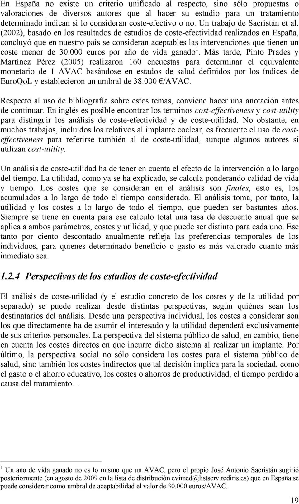 (2002), basado en los resultados de estudios de coste-efectividad realizados en España, concluyó que en nuestro país se consideran aceptables las intervenciones que tienen un coste menor de 30.