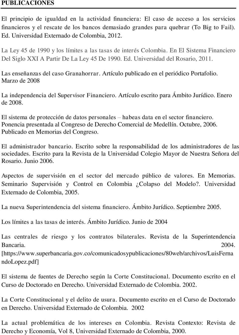 Universidad del Rosario, 2011. Las enseñanzas del caso Granahorrar. Artículo publicado en el periódico Portafolio. Marzo de 2008 La independencia del Supervisor Financiero.