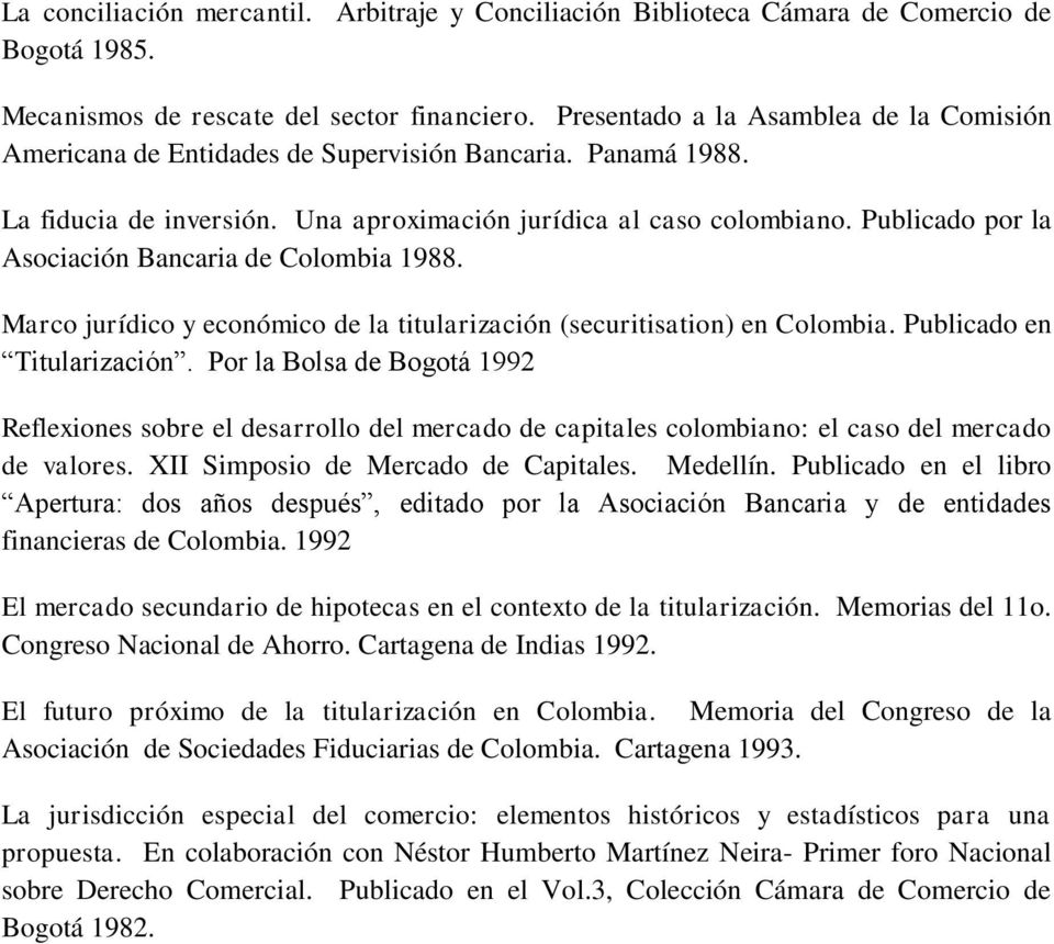 Publicado por la Asociación Bancaria de Colombia 1988. Marco jurídico y económico de la titularización (securitisation) en Colombia. Publicado en Titularización.