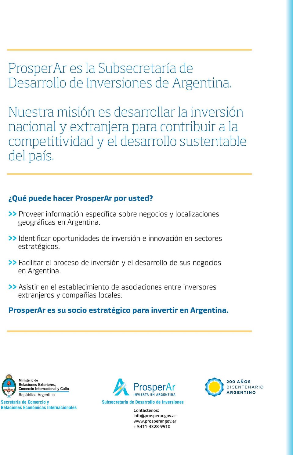 >> Proveer información específica sobre negocios y localizaciones geográficas en Argentina. >> Identificar oportunidades de inversión e innovación en sectores estratégicos.