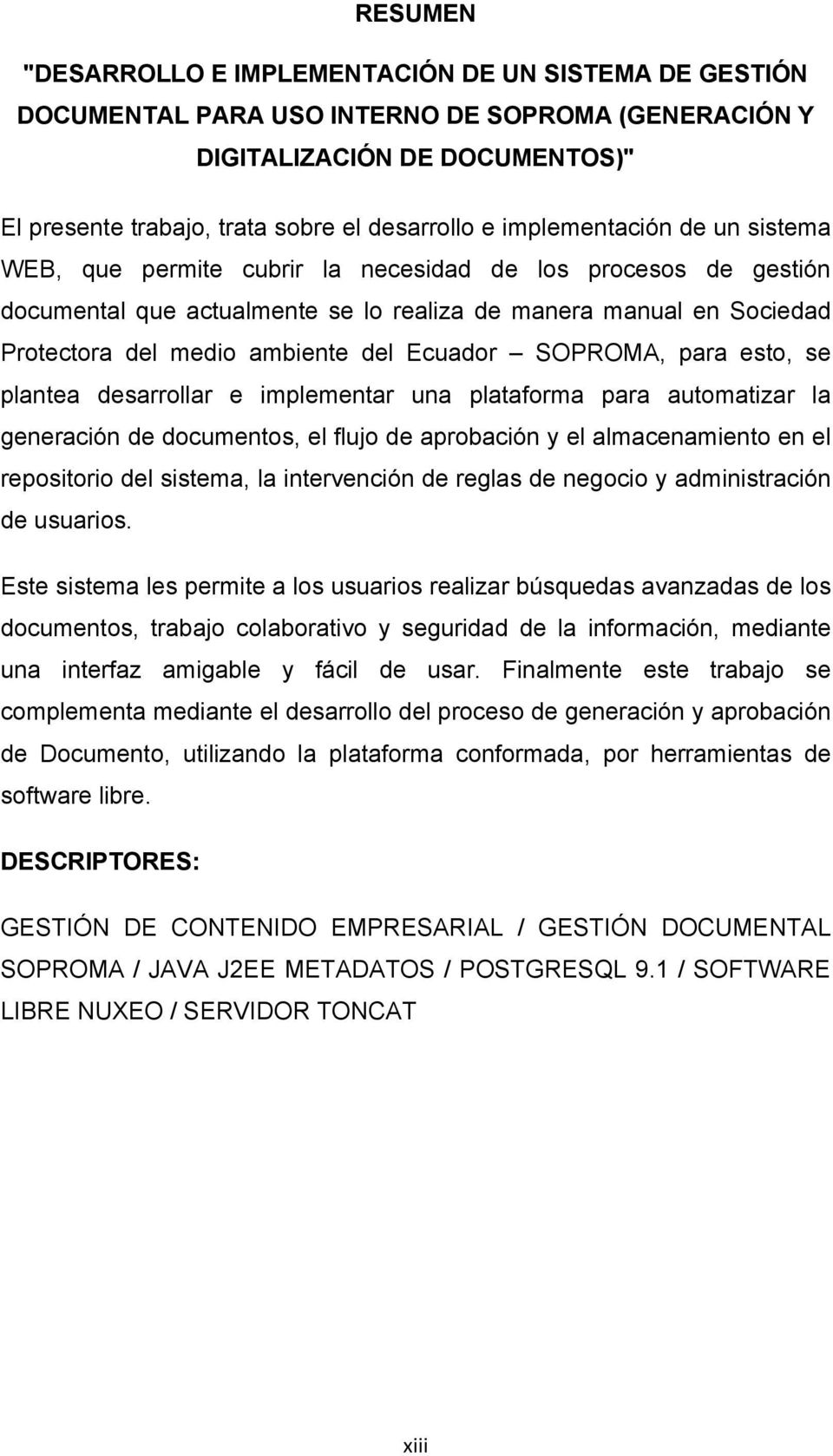 Ecuador SOPROMA, para esto, se plantea desarrollar e implementar una plataforma para automatizar la generación de documentos, el flujo de aprobación y el almacenamiento en el repositorio del sistema,