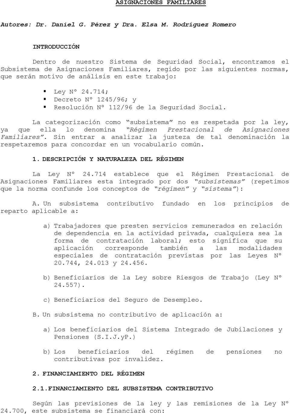este trabajo: Ley Nº 24.714; Decreto Nº 1245/96; y Resolución Nº 112/96 de la Seguridad Social.