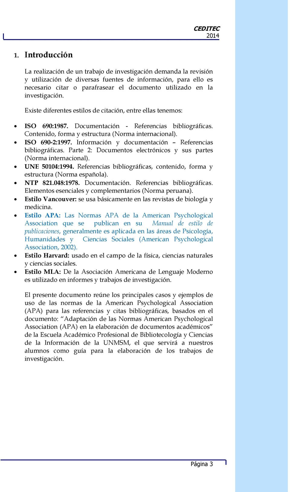 ISO 690-2:1997. Información y documentación Referencias bibliográficas. Parte 2: Documentos electrónicos y sus partes (Norma internacional). UNE 50104:1994.