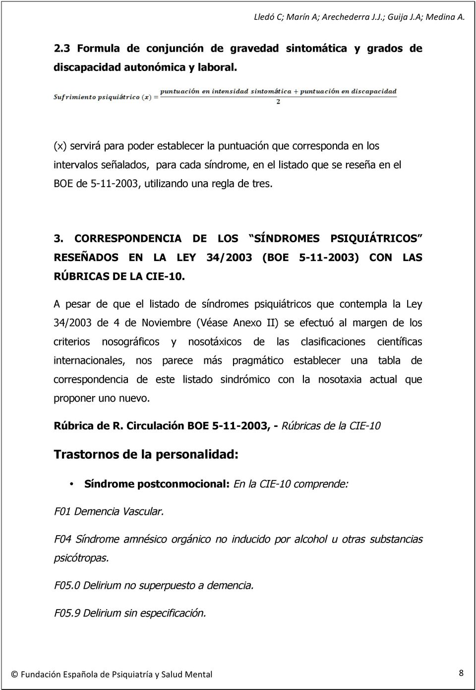 CORRESPONDENCIA DE LOS SÍNDROMES PSIQUIÁTRICOS RESEÑADOS EN LA LEY 34/2003 (BOE 5-11-2003) CON LAS RÚBRICAS DE LA CIE-10.