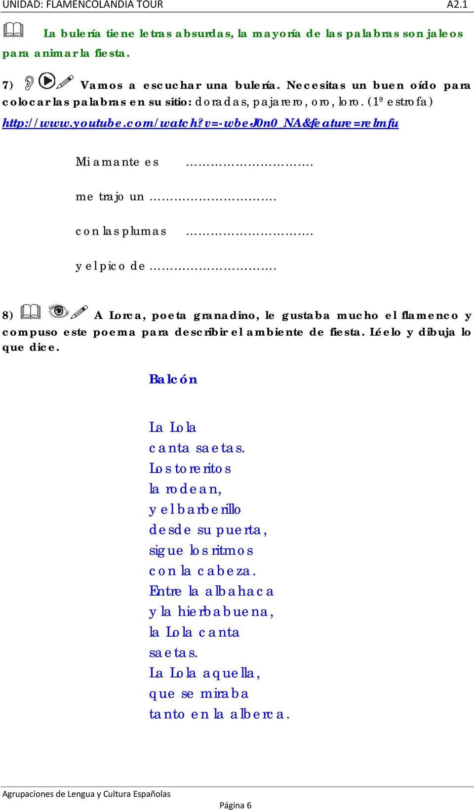 me trajo un. con las plumas. y el pico de. 8) A Lorca, poeta granadino, le gustaba mucho el flamenco y compuso este poema para describir el ambiente de fiesta.