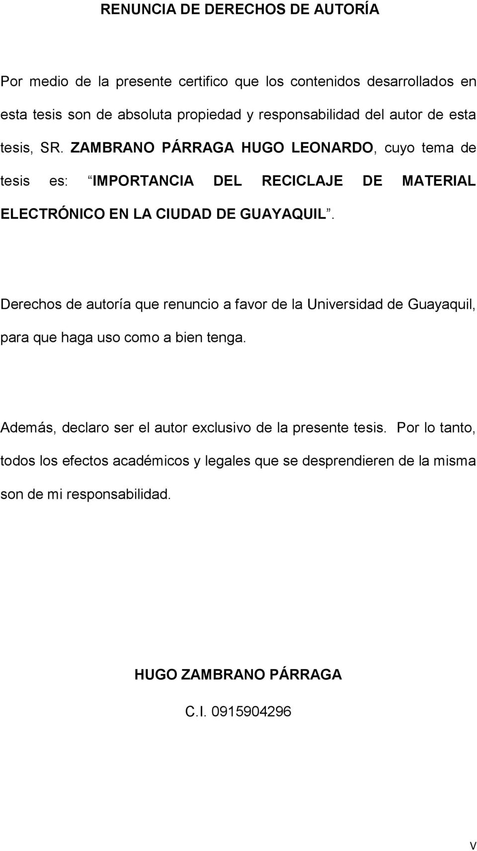 Derechos de autoría que renuncio a favor de la Universidad de Guayaquil, para que haga uso como a bien tenga.