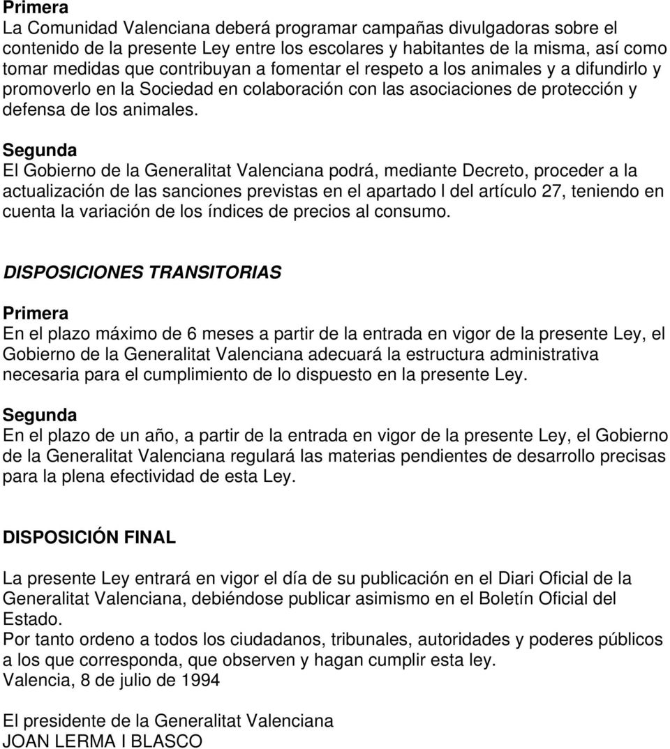 Segunda El Gobierno de la Generalitat Valenciana podrá, mediante Decreto, proceder a la actualización de las sanciones previstas en el apartado l del artículo 27, teniendo en cuenta la variación de