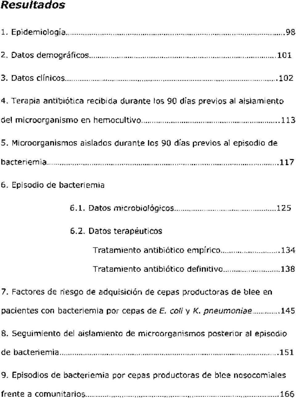 Microorganismos aislados durante los 90 días previos al episodio de bacteriemia 7 6. Episodio de bacteriemia 6.. Datos microbiológicos 25