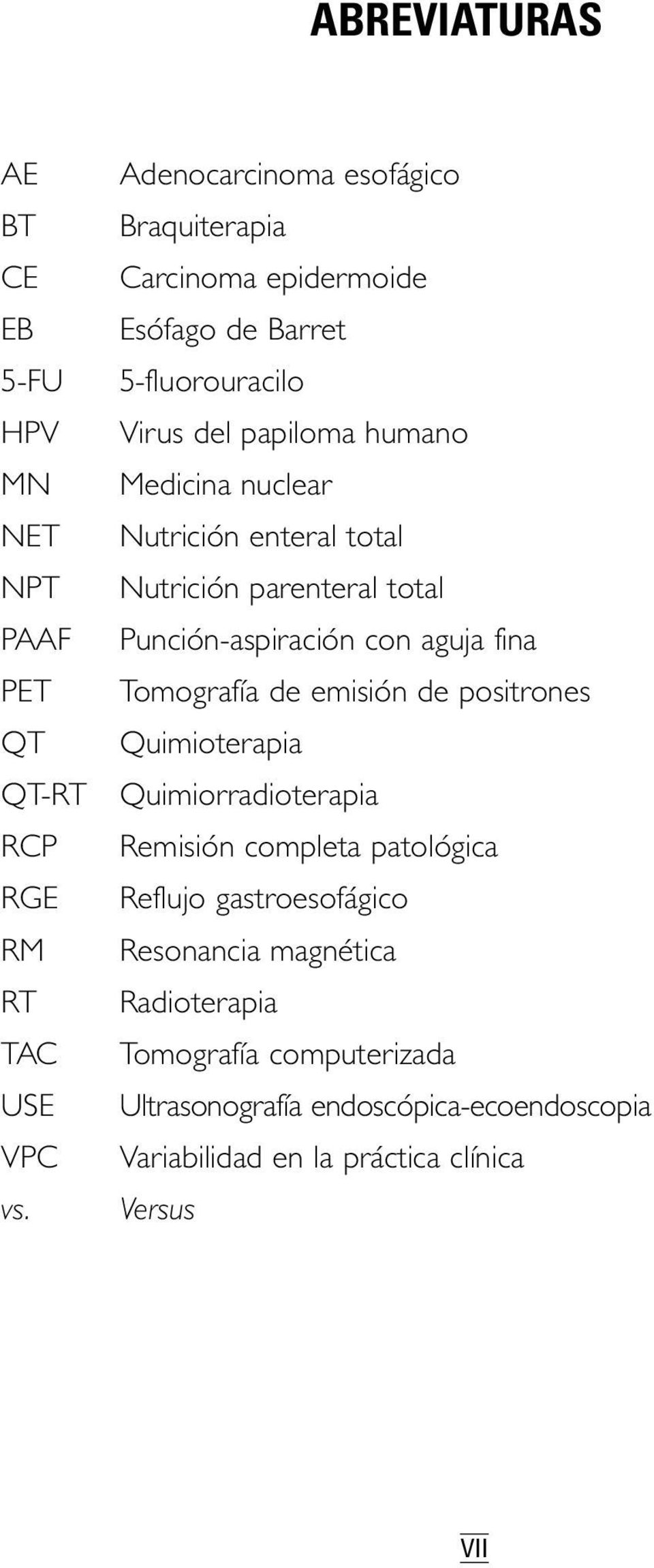 Nutrición enteral total Nutrición parenteral total Punción-aspiración con aguja fina Tomografía de emisión de positrones Quimioterapia