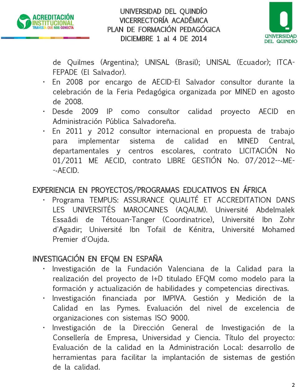 Desde 2009 IP como consultor calidad proyecto AECID en Administración Pública Salvadoreña.