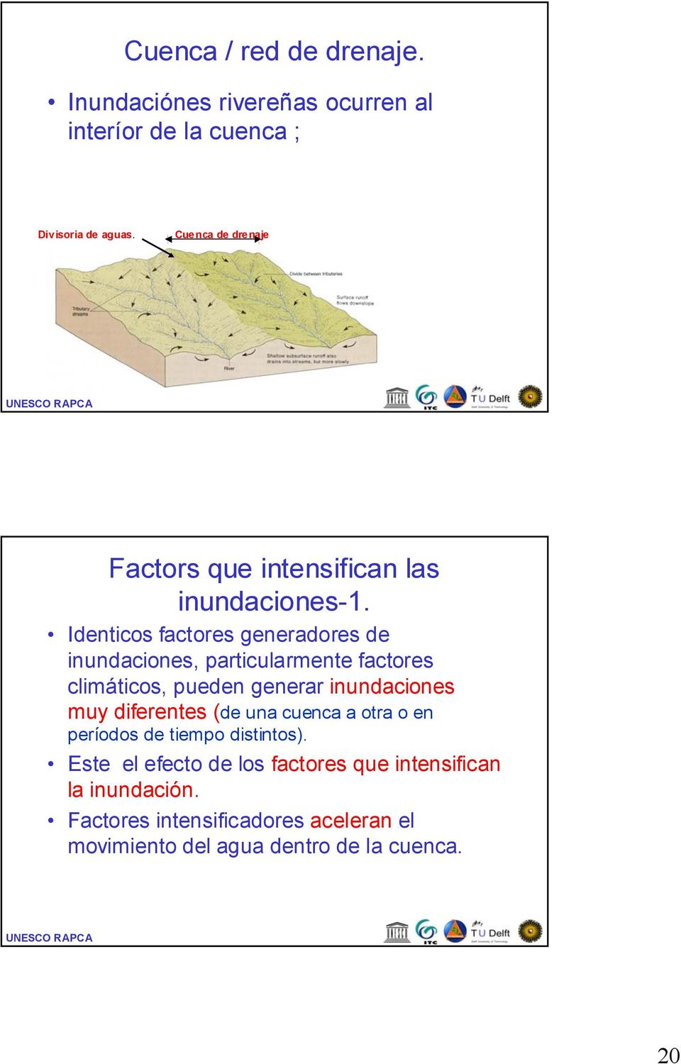 Identicos factores generadores de inundaciones, particularmente factores climáticos, pueden generar inundaciones muy