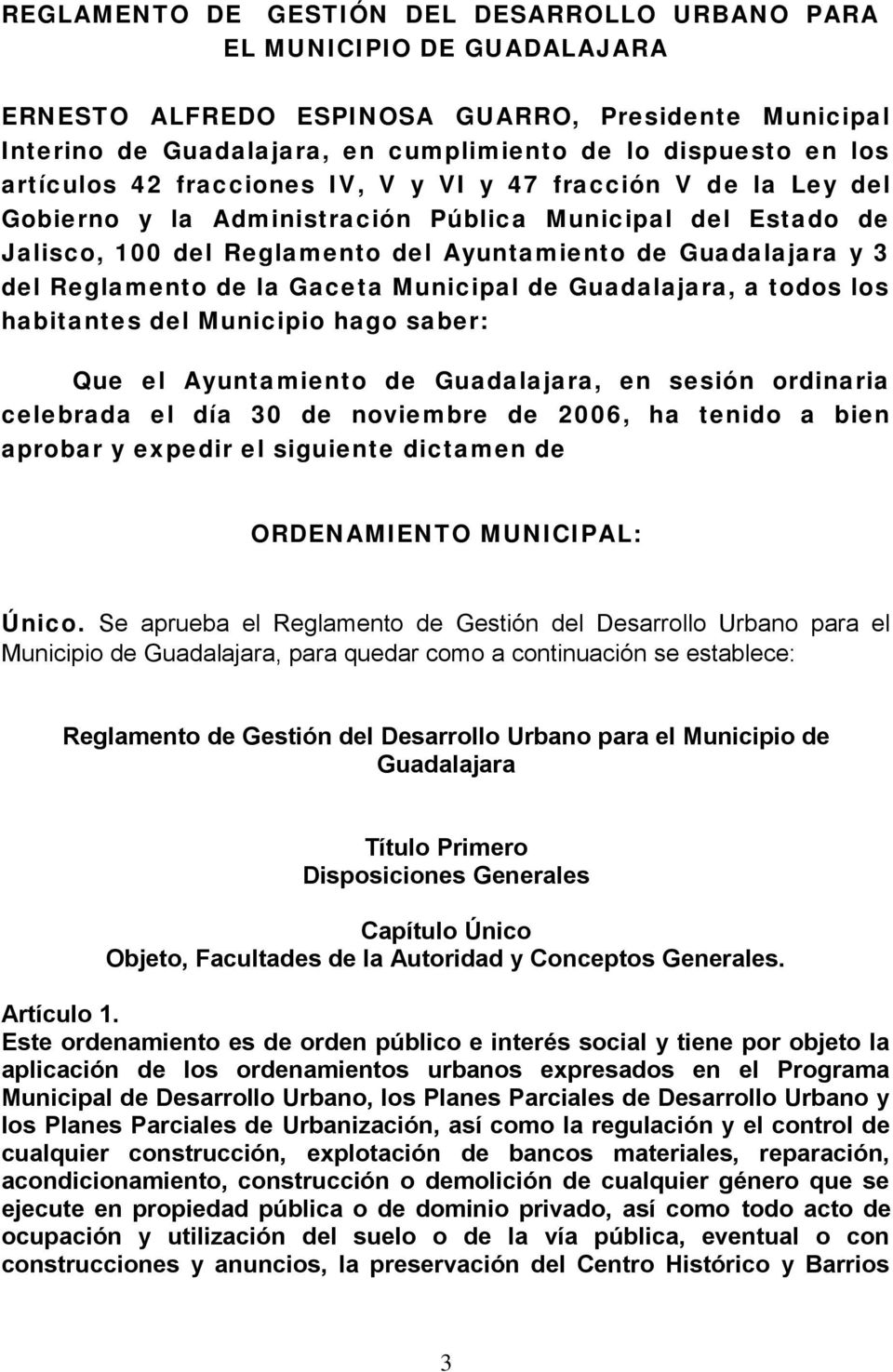 Reglamento de la Gaceta Municipal de Guadalajara, a todos los habitantes del Municipio hago saber: Que el Ayuntamiento de Guadalajara, en sesión ordinaria celebrada el día 30 de noviembre de 2006, ha